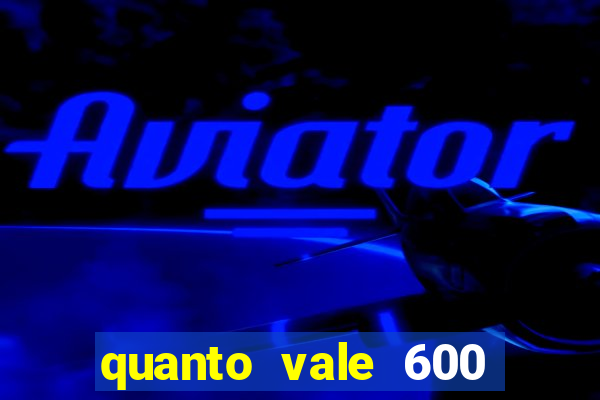 quanto vale 600 mil cruzeiros em reais